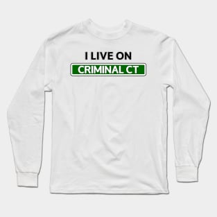 I live on Criminal Ct Long Sleeve T-Shirt